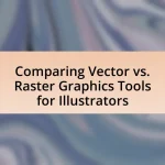 Comparing Vector vs. Raster Graphics Tools for Illustrators