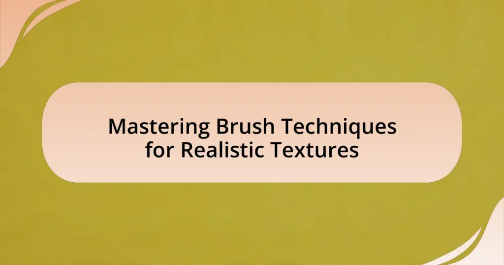 Mastering Brush Techniques for Realistic Textures