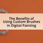 The Benefits of Using Custom Brushes in Digital Painting