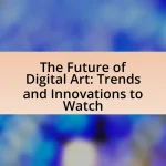 The Future of Digital Art: Trends and Innovations to Watch