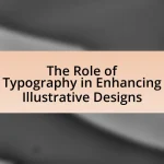 The Role of Typography in Enhancing Illustrative Designs