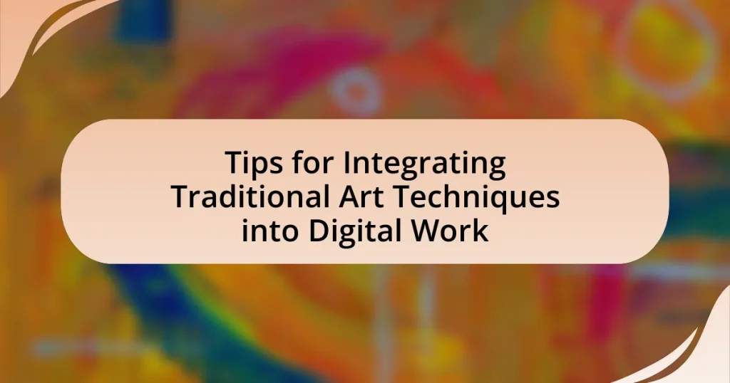 Tips for Integrating Traditional Art Techniques into Digital Work