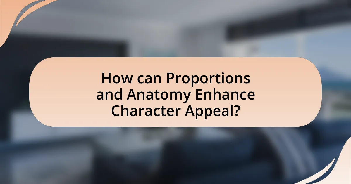 How can Proportions and Anatomy Enhance Character Appeal?