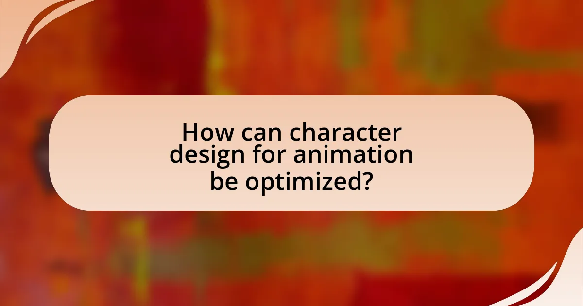 How can character design for animation be optimized?