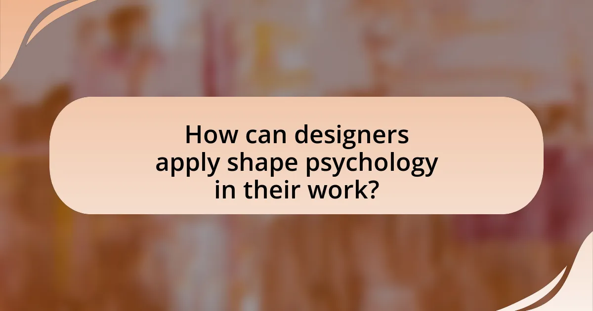 How can designers apply shape psychology in their work?