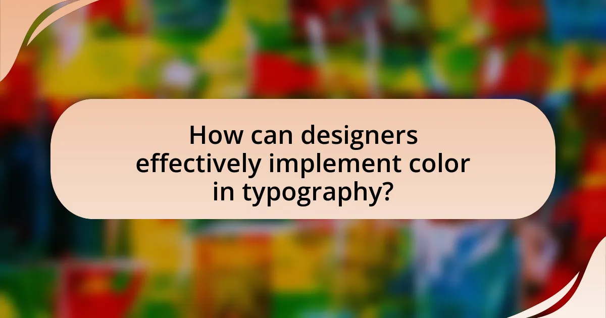 How can designers effectively implement color in typography?