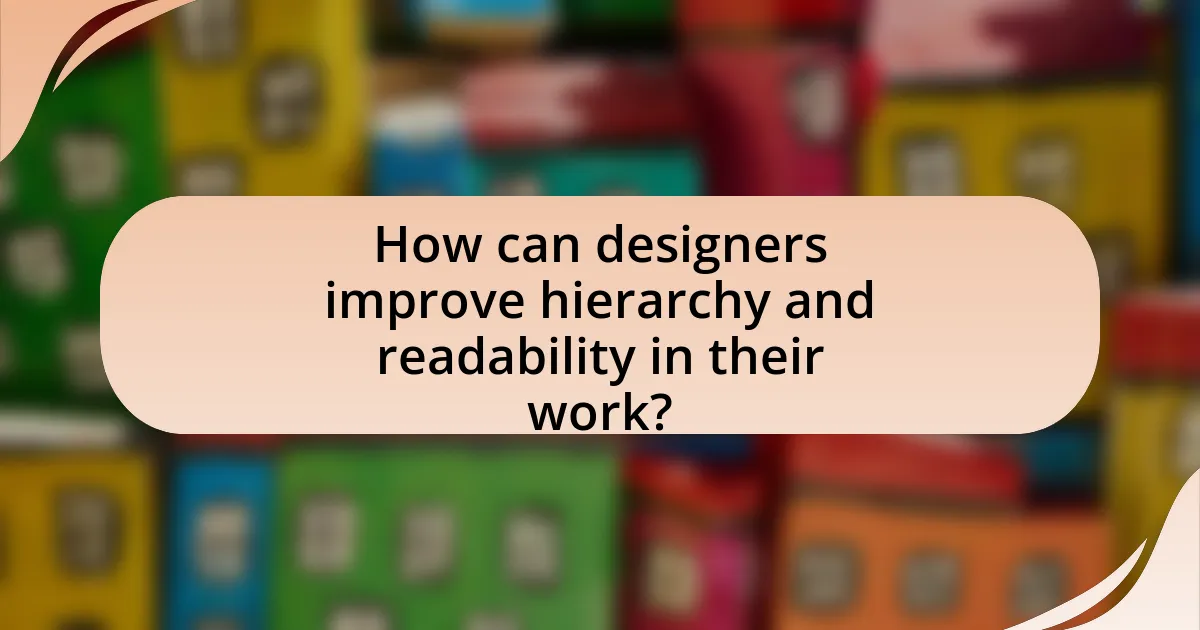 How can designers improve hierarchy and readability in their work?
