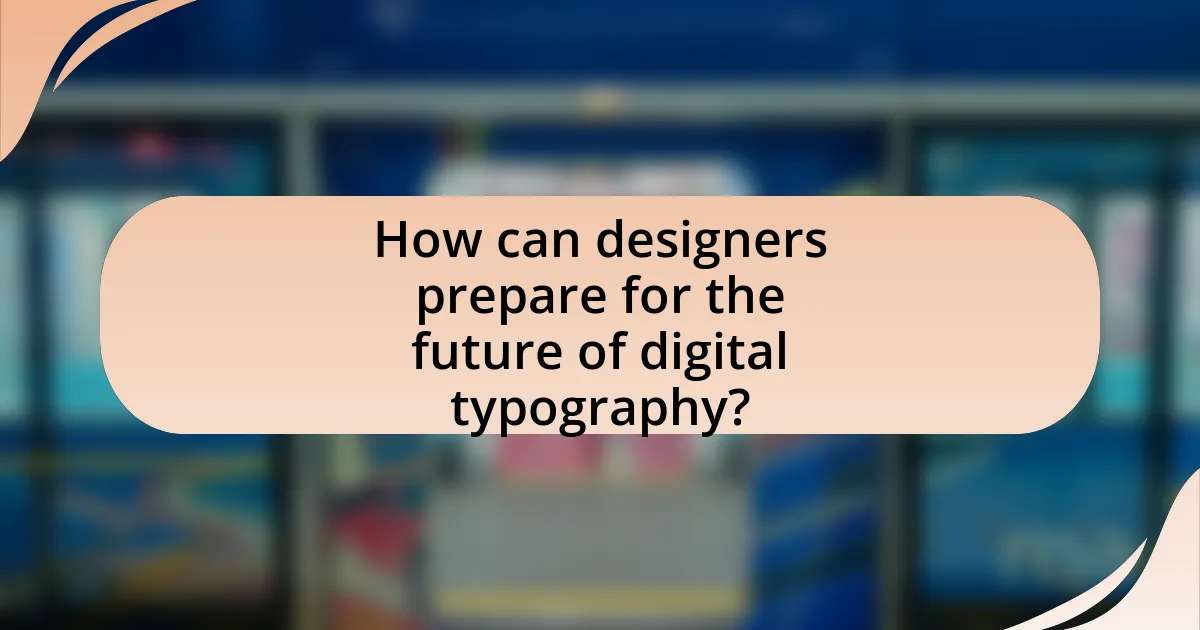 How can designers prepare for the future of digital typography?