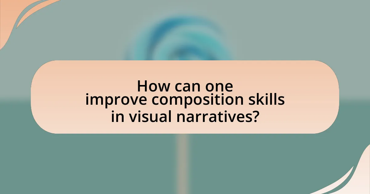 How can one improve composition skills in visual narratives?
