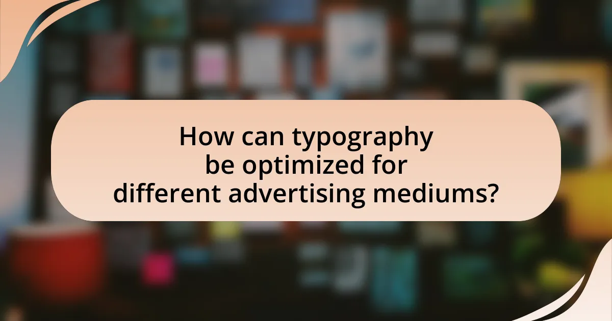 How can typography be optimized for different advertising mediums?