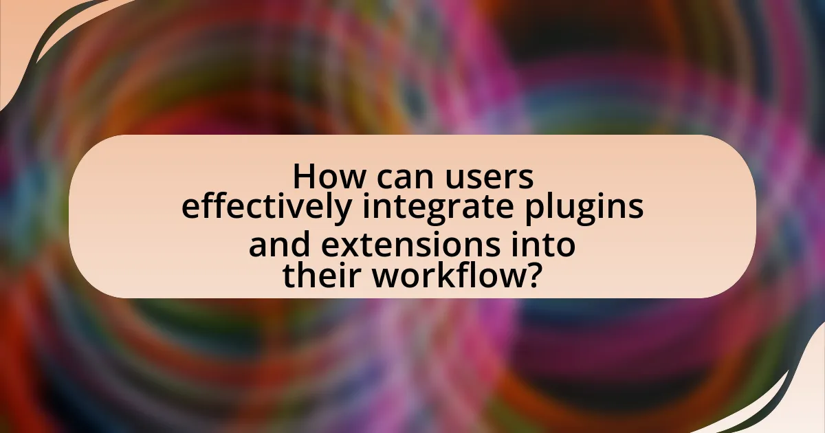 How can users effectively integrate plugins and extensions into their workflow?