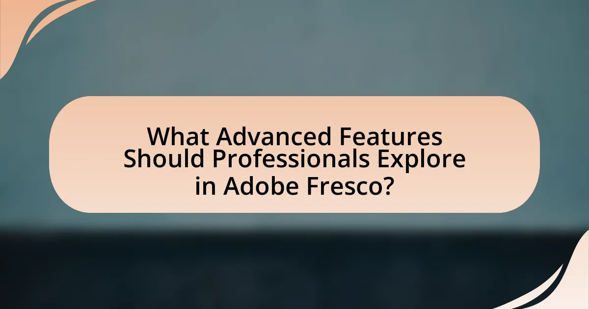 What Advanced Features Should Professionals Explore in Adobe Fresco?