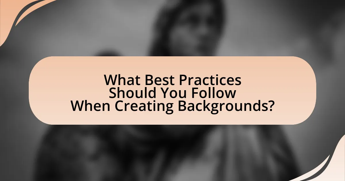 What Best Practices Should You Follow When Creating Backgrounds?