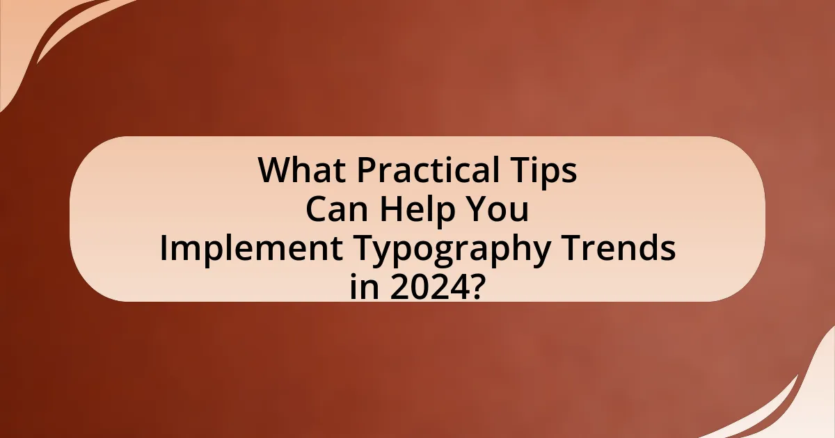 What Practical Tips Can Help You Implement Typography Trends in 2024?