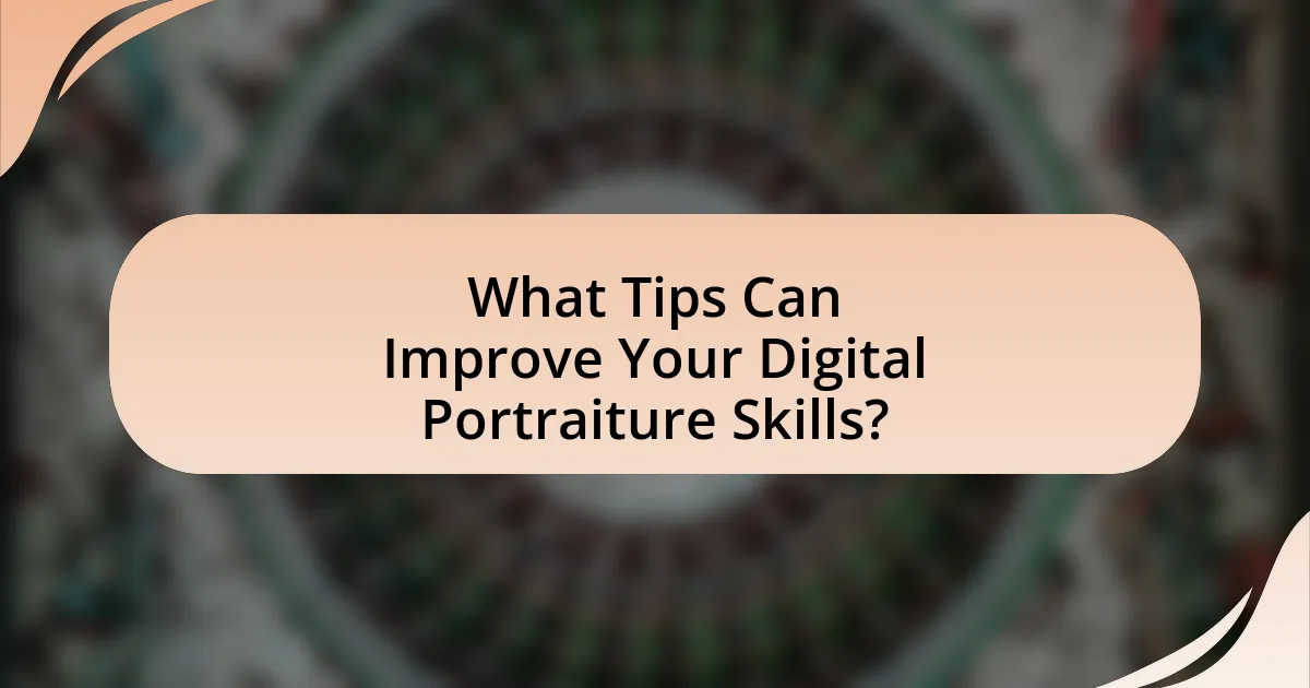 What Tips Can Improve Your Digital Portraiture Skills?