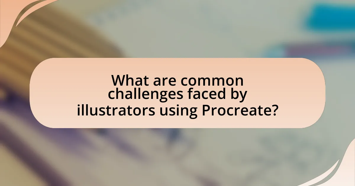 What are common challenges faced by illustrators using Procreate?