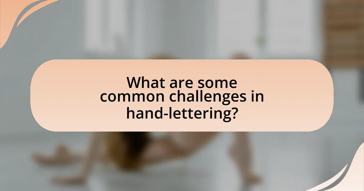 What are some common challenges in hand-lettering?