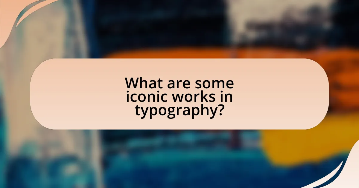 What are some iconic works in typography?