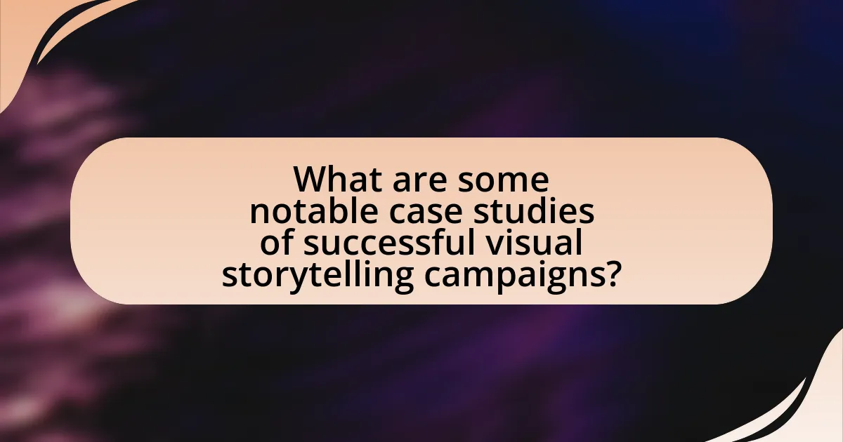 What are some notable case studies of successful visual storytelling campaigns?