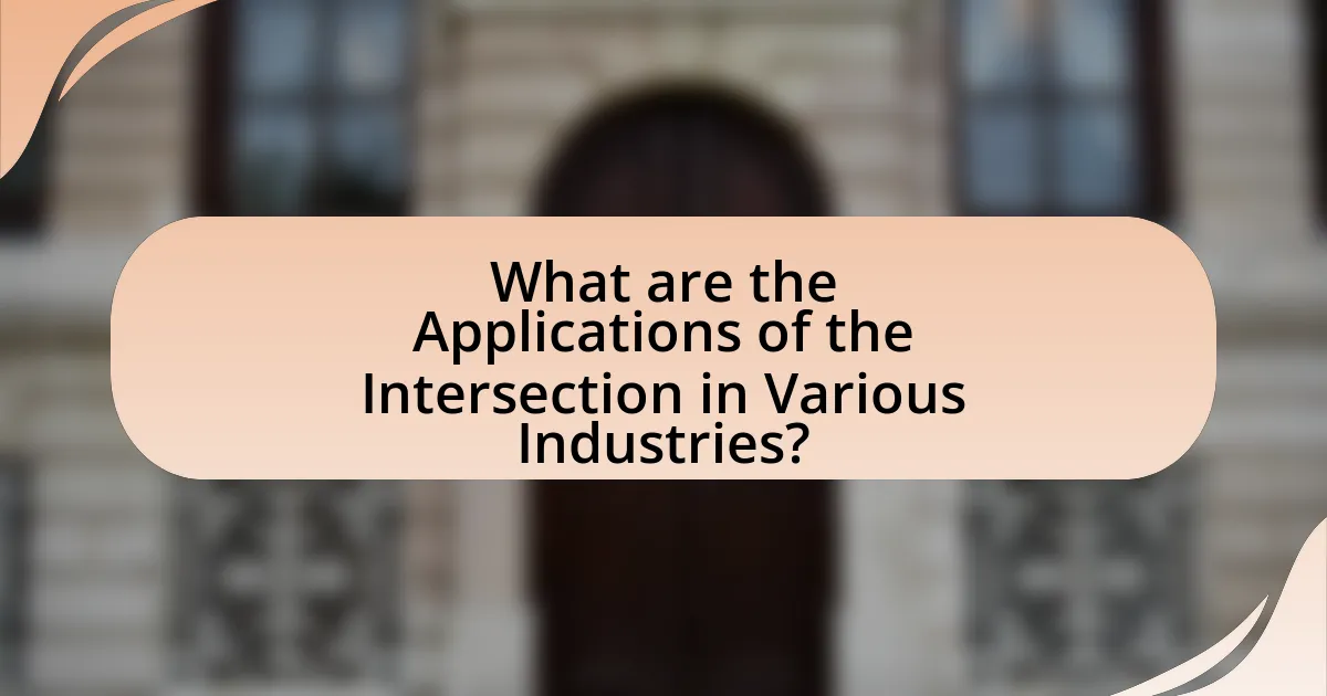 What are the Applications of the Intersection in Various Industries?