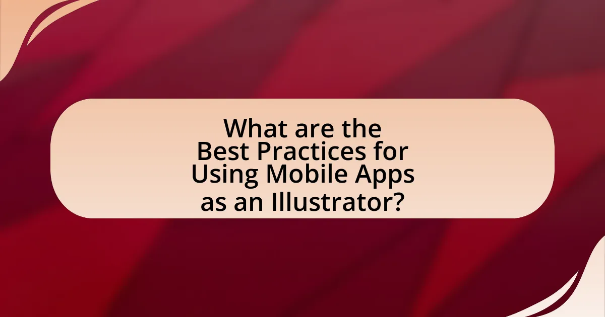 What are the Best Practices for Using Mobile Apps as an Illustrator?