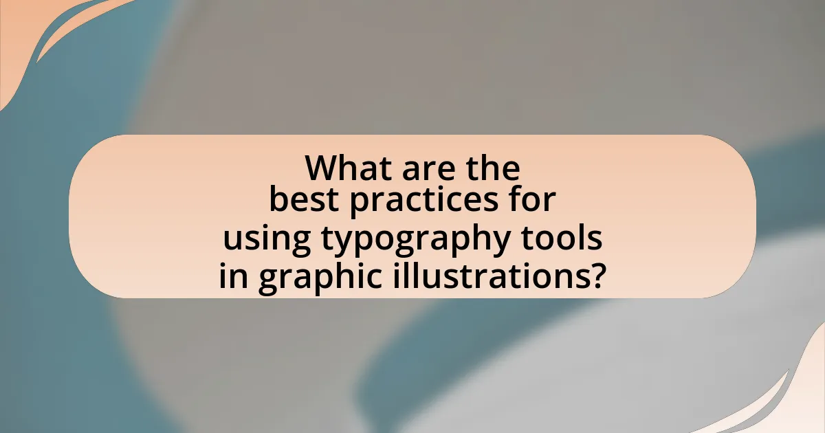 What are the best practices for using typography tools in graphic illustrations?