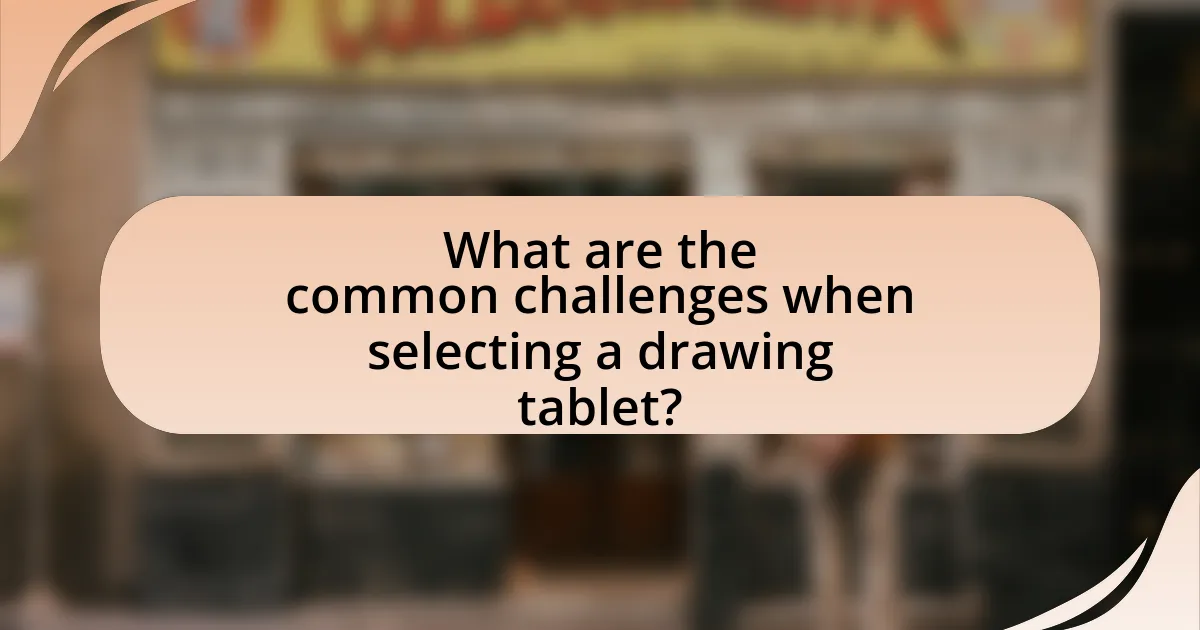 What are the common challenges when selecting a drawing tablet?