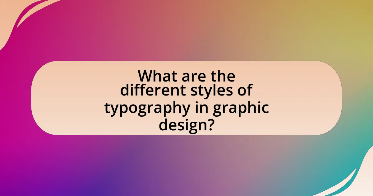What are the different styles of typography in graphic design?