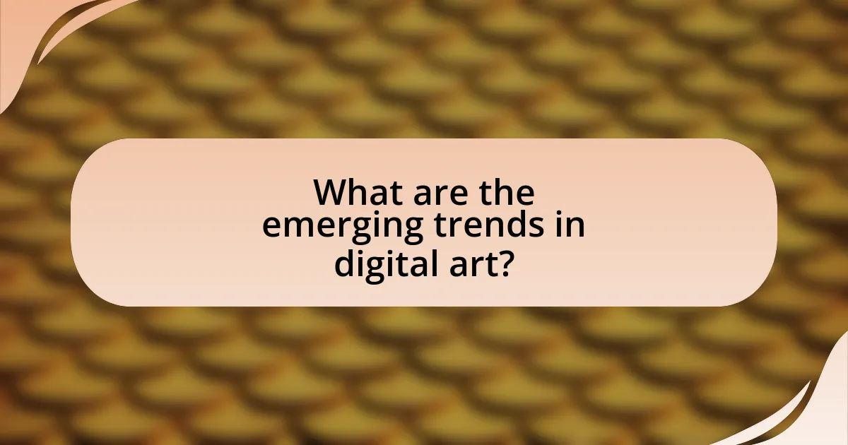What are the emerging trends in digital art?