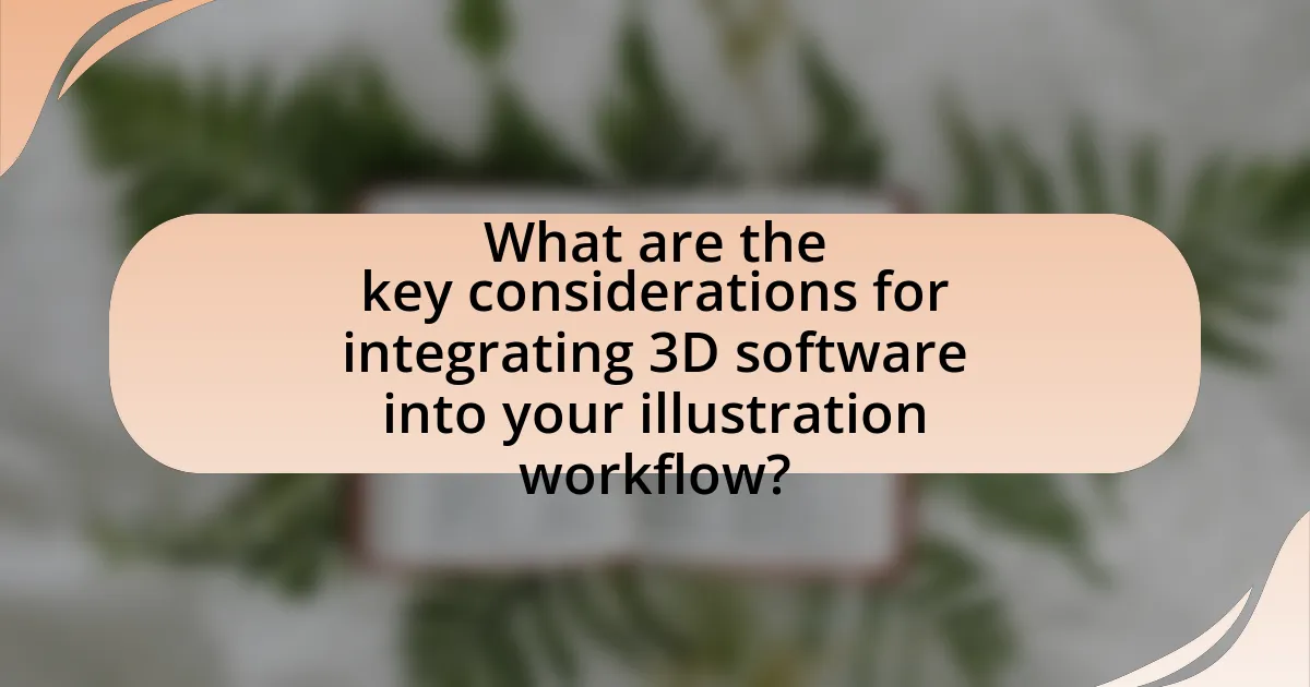 What are the key considerations for integrating 3D software into your illustration workflow?
