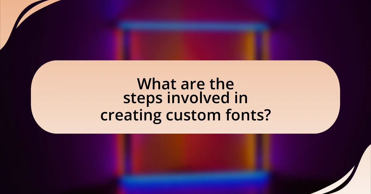 What are the steps involved in creating custom fonts?