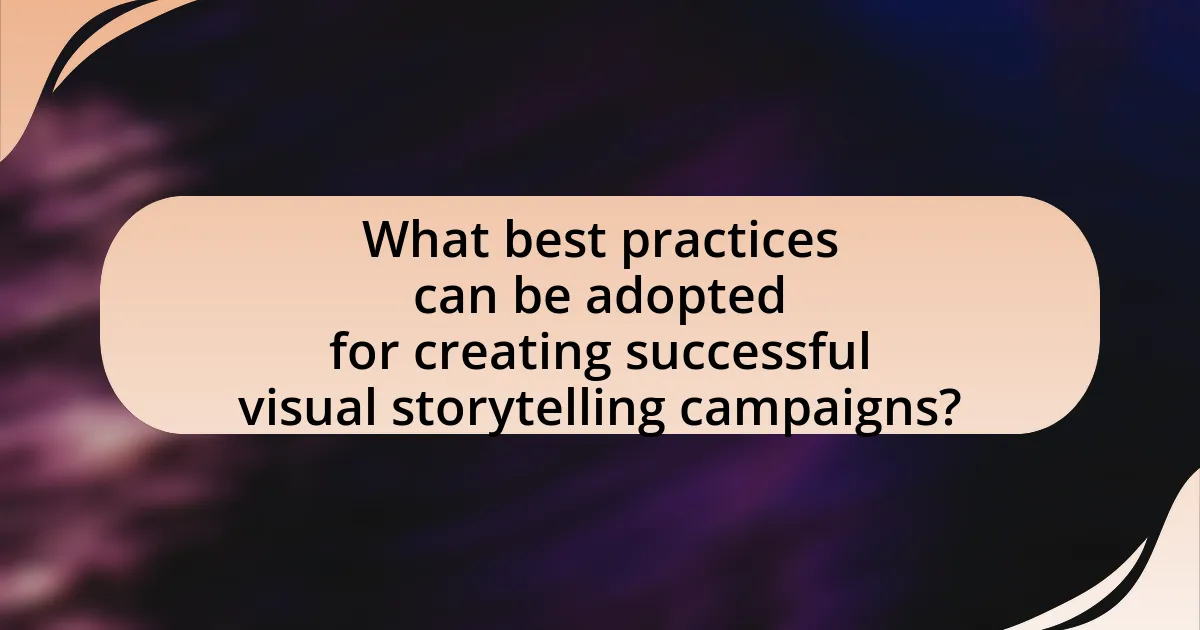 What best practices can be adopted for creating successful visual storytelling campaigns?