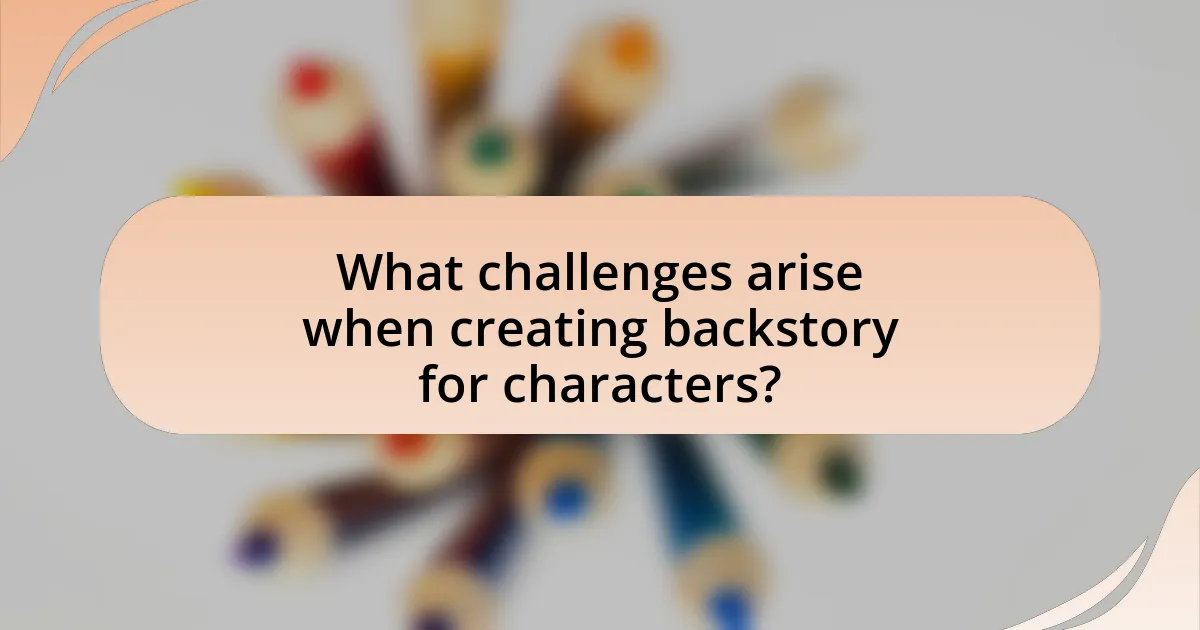 What challenges arise when creating backstory for characters?