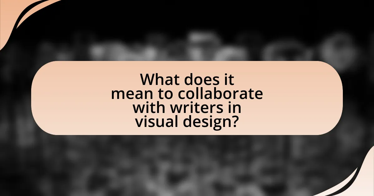 What does it mean to collaborate with writers in visual design?
