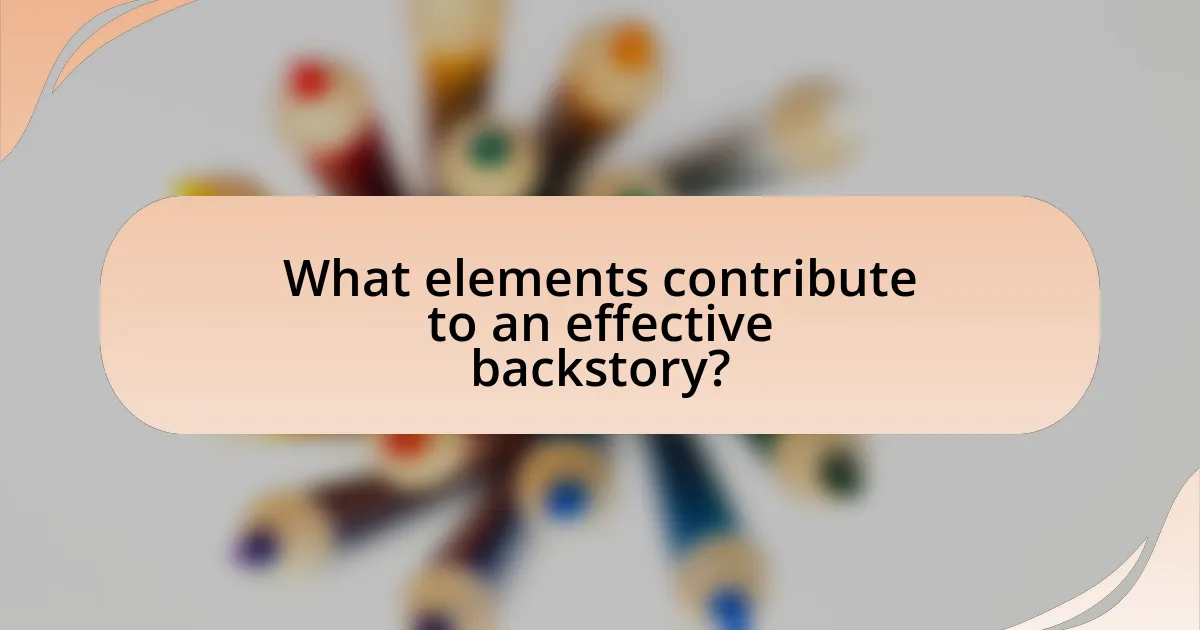 What elements contribute to an effective backstory?