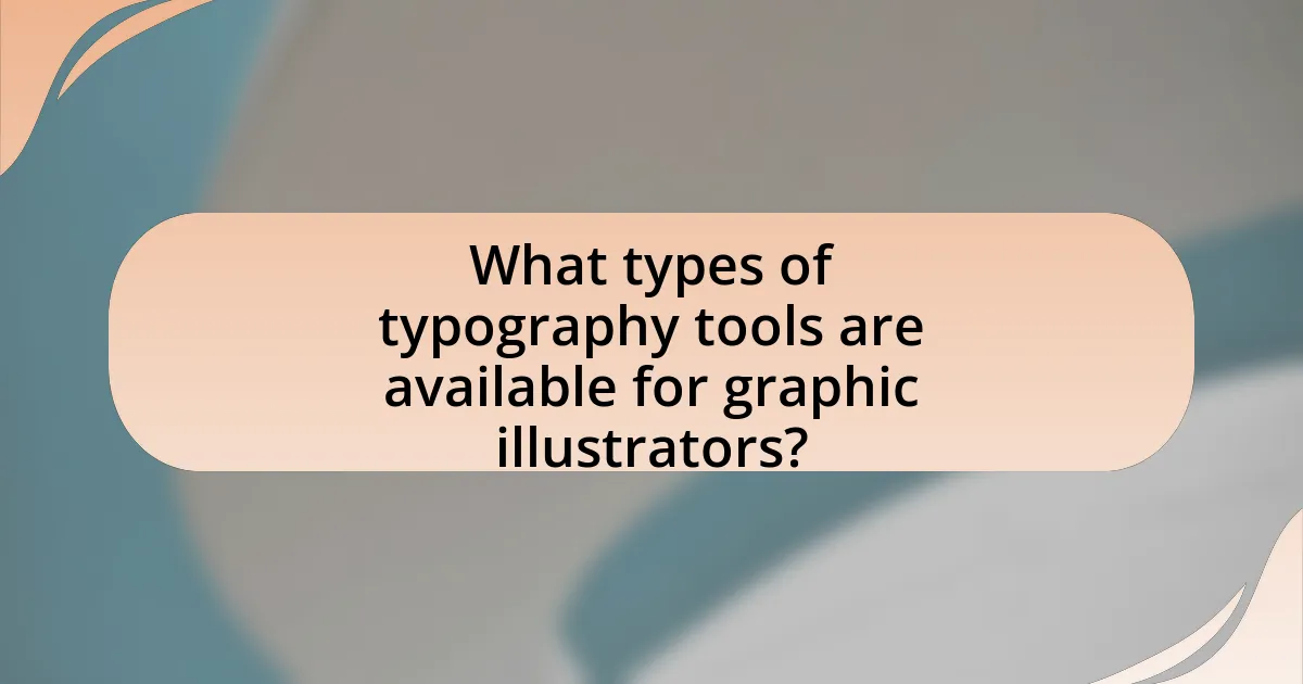 What types of typography tools are available for graphic illustrators?
